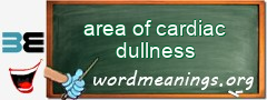 WordMeaning blackboard for area of cardiac dullness